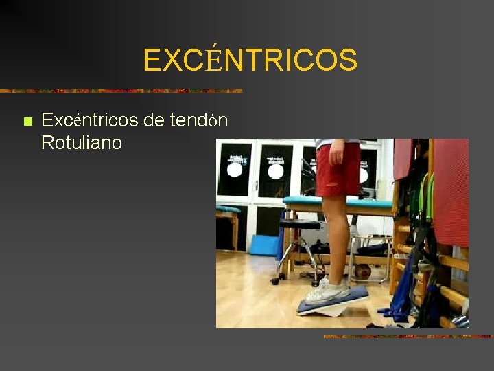 EXCÉNTRICOS n Excéntricos de tendón Rotuliano 