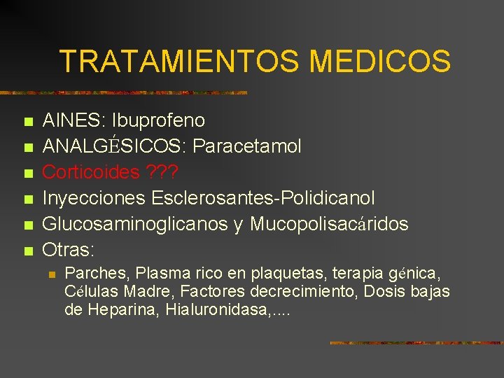 TRATAMIENTOS MEDICOS n n n AINES: Ibuprofeno ANALGÉSICOS: Paracetamol Corticoides ? ? ? Inyecciones