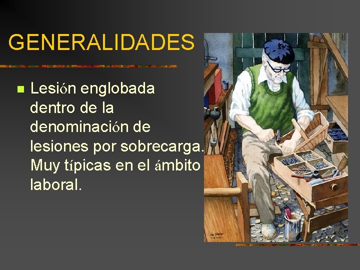 GENERALIDADES n Lesión englobada dentro de la denominación de lesiones por sobrecarga. Muy típicas