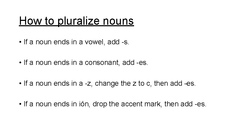 How to pluralize nouns • If a noun ends in a vowel, add -s.