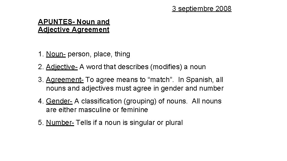 3 septiembre 2008 APUNTES- Noun and Adjective Agreement 1. Noun- person, place, thing 2.