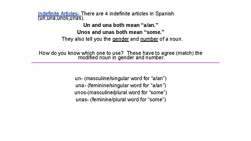 Indefinite Articles- There are 4 indefinite articles in Spanish (un, una, unos, unas). Un
