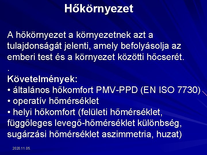 Hőkörnyezet A hőkörnyezet a környezetnek azt a tulajdonságát jelenti, amely befolyásolja az emberi test