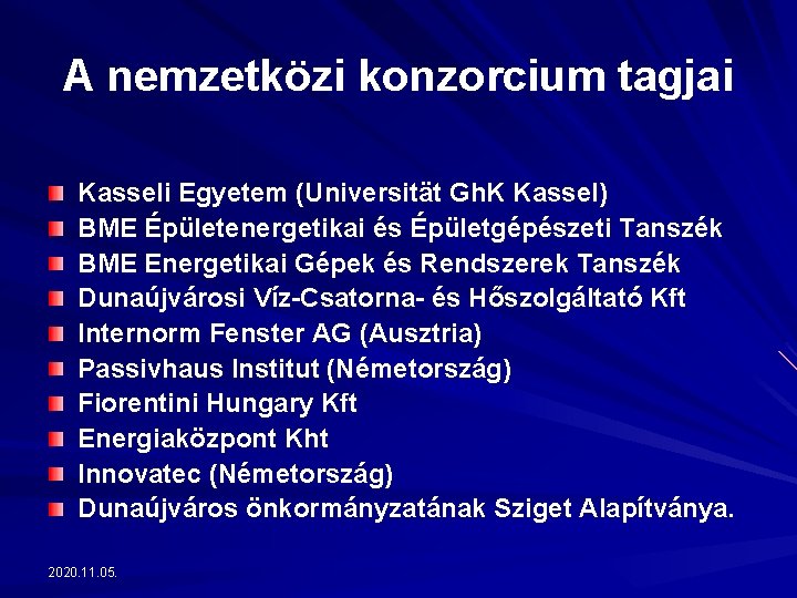 A nemzetközi konzorcium tagjai Kasseli Egyetem (Universität Gh. K Kassel) BME Épületenergetikai és Épületgépészeti