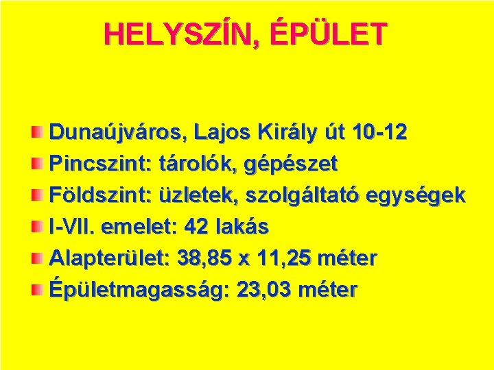 HELYSZÍN, ÉPÜLET Dunaújváros, Lajos Király út 10 -12 Pincszint: tárolók, gépészet Földszint: üzletek, szolgáltató