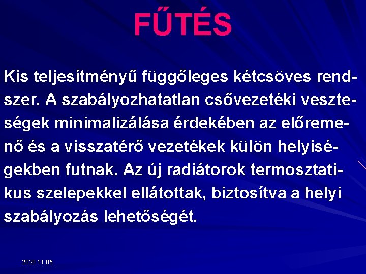 FŰTÉS Kis teljesítményű függőleges kétcsöves rendszer. A szabályozhatatlan csővezetéki veszteségek minimalizálása érdekében az előremenő