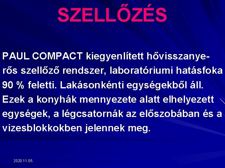 SZELLŐZÉS PAUL COMPACT kiegyenlített hővisszanyerős szellőző rendszer, laboratóriumi hatásfoka 90 % feletti. Lakásonkénti egységekből