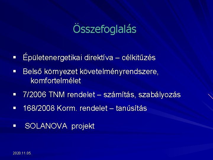 Összefoglalás § Épületenergetikai direktíva – célkitűzés § Belső környezet követelményrendszere, komfortelmélet § 7/2006 TNM