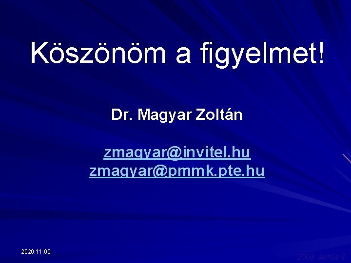 Köszönöm a figyelmet! Dr. Magyar Zoltán zmagyar@invitel. hu zmagyar@pmmk. pte. hu 2020. 11. 05.