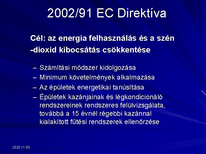 2002/91 EC Direktíva Cél: az energia felhasználás és a szén -dioxid kibocsátás csökkentése –