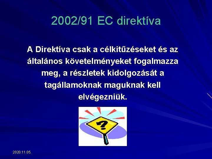 2002/91 EC direktíva A Direktíva csak a célkitűzéseket és az általános követelményeket fogalmazza meg,