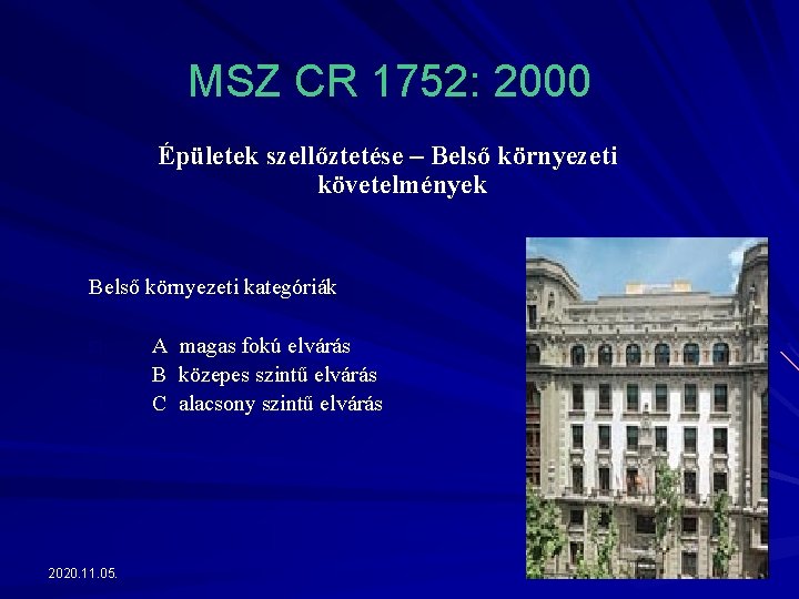 MSZ CR 1752: 2000 Épületek szellőztetése – Belső környezeti követelmények Belső környezeti kategóriák o