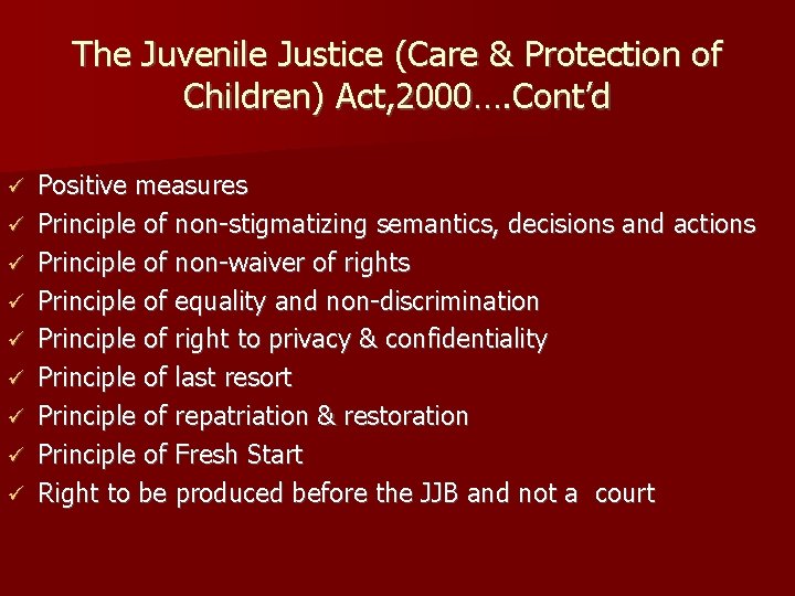 The Juvenile Justice (Care & Protection of Children) Act, 2000…. Cont’d Positive measures Principle
