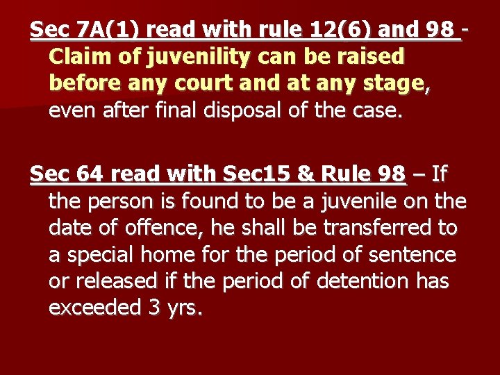 Sec 7 A(1) read with rule 12(6) and 98 Claim of juvenility can be