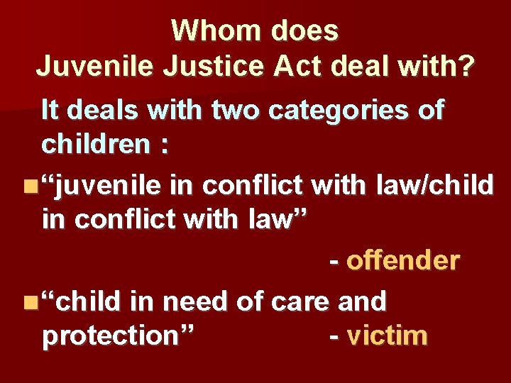 Whom does Juvenile Justice Act deal with? It deals with two categories of children