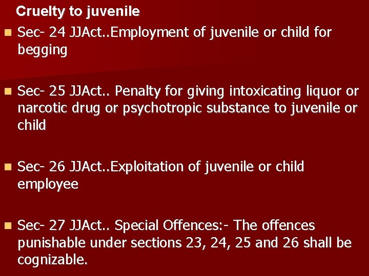 Cruelty to juvenile Sec- 24 JJAct. . Employment of juvenile or child for begging