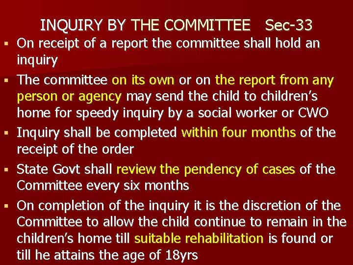 INQUIRY BY THE COMMITTEE Sec-33 On receipt of a report the committee shall hold