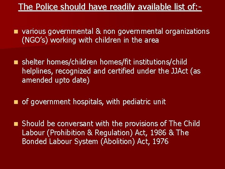 The Police should have readily available list of: various governmental & non governmental organizations