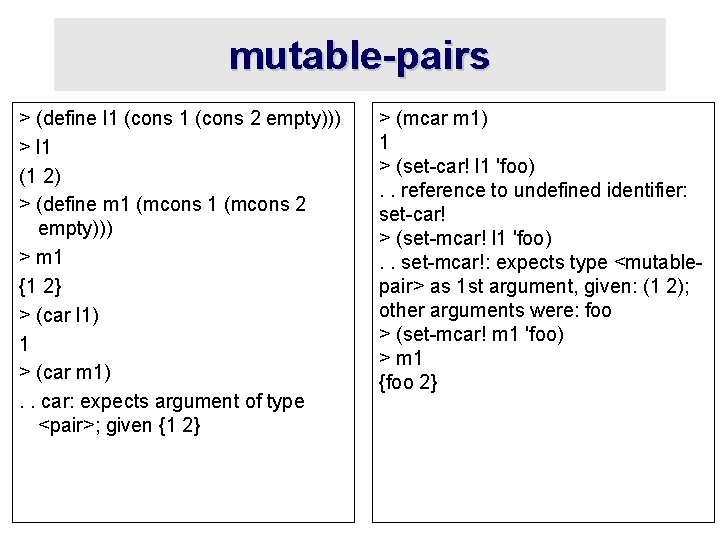 mutable-pairs > (define l 1 (cons 2 empty))) > l 1 (1 2) >