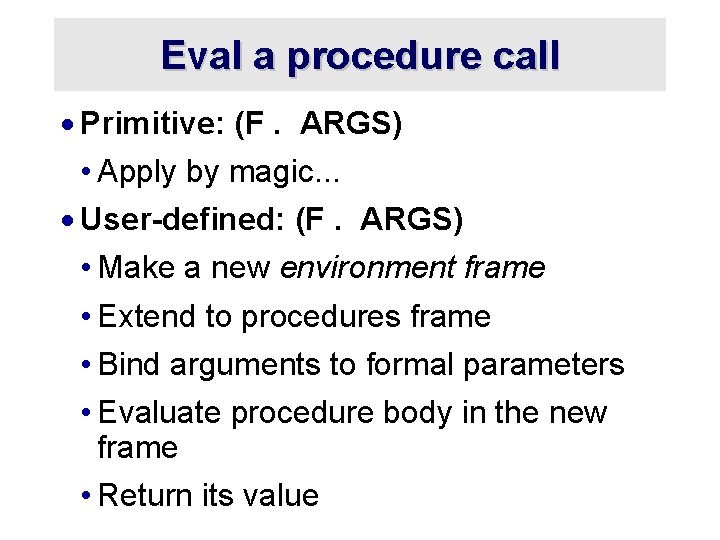 Eval a procedure call · Primitive: (F. ARGS) • Apply by magic. . .