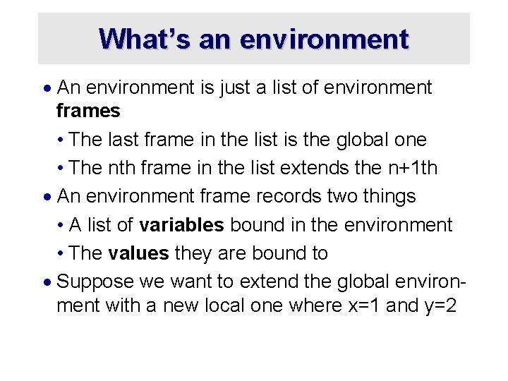 What’s an environment · An environment is just a list of environment frames •