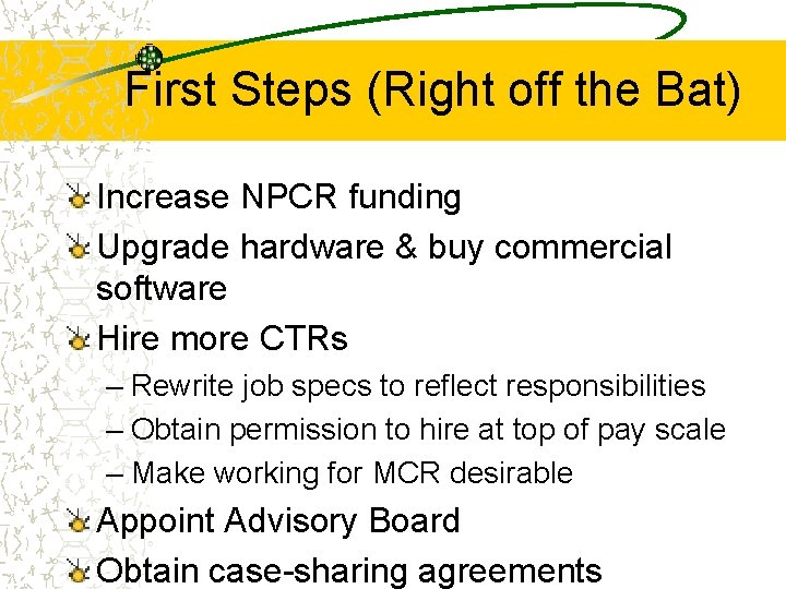 First Steps (Right off the Bat) Increase NPCR funding Upgrade hardware & buy commercial