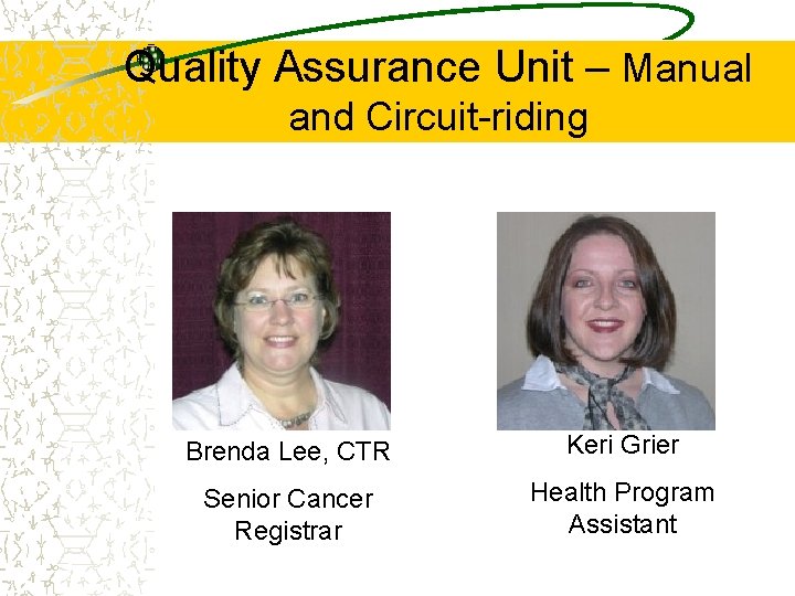Quality Assurance Unit – Manual and Circuit-riding Brenda Lee, CTR Keri Grier Senior Cancer