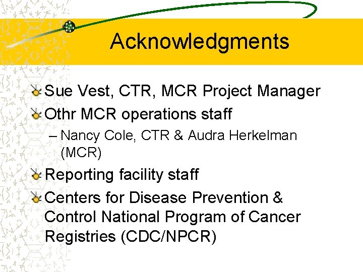 Acknowledgments Sue Vest, CTR, MCR Project Manager Othr MCR operations staff – Nancy Cole,