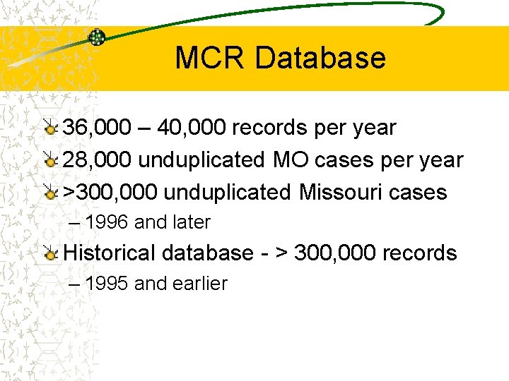 MCR Database 36, 000 – 40, 000 records per year 28, 000 unduplicated MO
