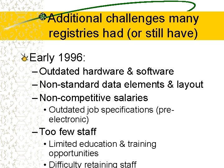Additional challenges many registries had (or still have) Early 1996: – Outdated hardware &