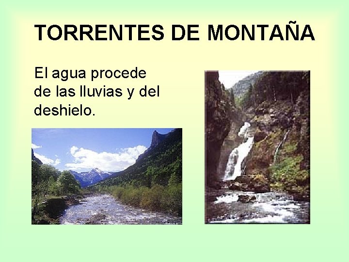 TORRENTES DE MONTAÑA El agua procede de las lluvias y del deshielo. 