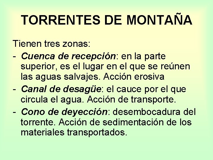TORRENTES DE MONTAÑA Tienen tres zonas: - Cuenca de recepción: en la parte superior,