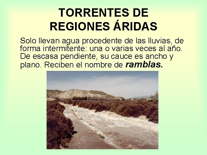 TORRENTES DE REGIONES ÁRIDAS Solo llevan agua procedente de las lluvias, de forma intermitente: