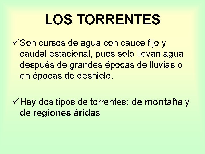 LOS TORRENTES ü Son cursos de agua con cauce fijo y caudal estacional, pues