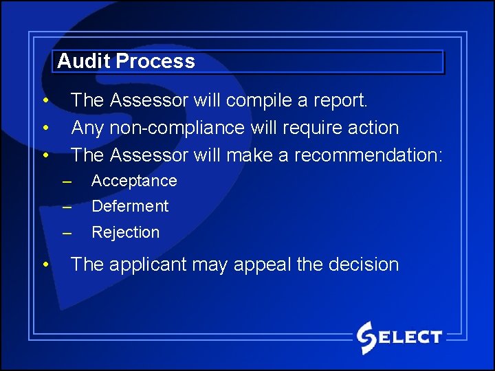 Audit Process • • The Assessor will compile a report. Any non-compliance will require