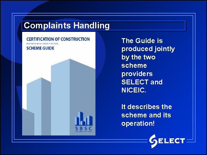 Complaints Handling The Guide is produced jointly by the two scheme providers SELECT and