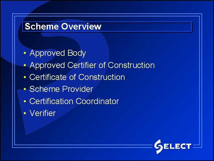 Scheme Overview • • • Approved Body Approved Certifier of Construction Certificate of Construction