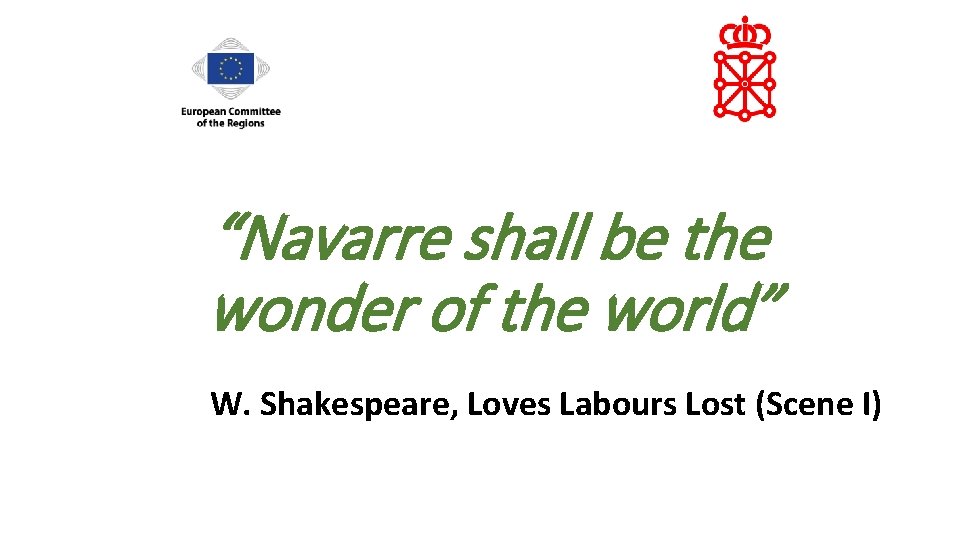 “Navarre shall be the wonder of the world” W. Shakespeare, Loves Labours Lost (Scene