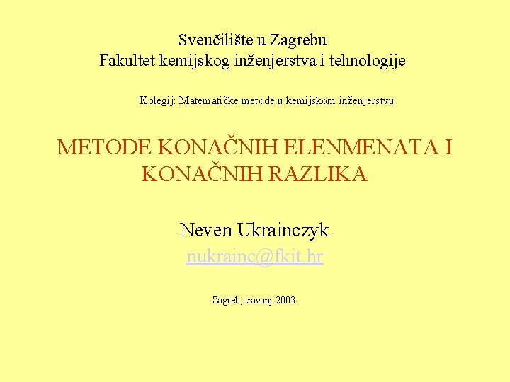 Sveučilište u Zagrebu Fakultet kemijskog inženjerstva i tehnologije Kolegij: Matematičke metode u kemijskom inženjerstvu