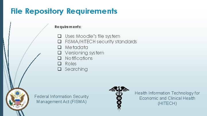 File Repository Requirements: q q q q Uses Moodle’s file system FISMA/HITECH security standards