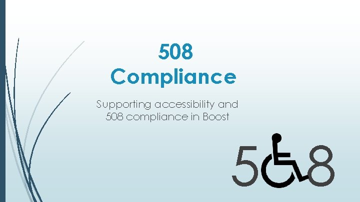 508 Compliance Supporting accessibility and 508 compliance in Boost 5 8 