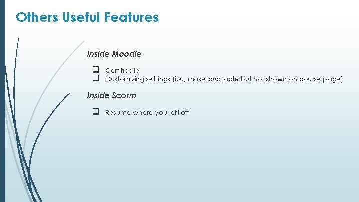 Others Useful Features Inside Moodle q q Certificate Customizing settings (i. e. , make