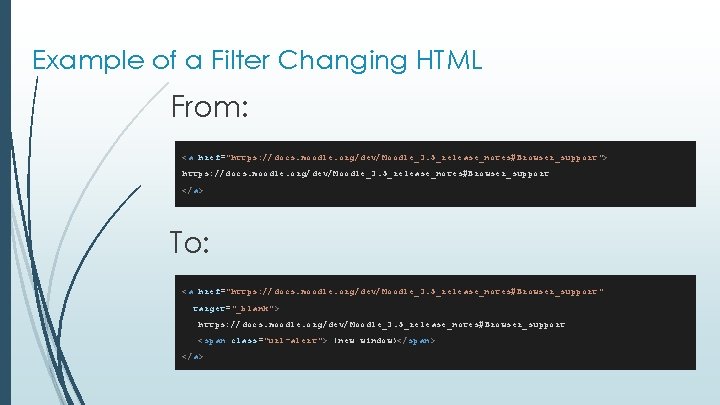 Example of a Filter Changing HTML From: <a href="https: //docs. moodle. org/dev/Moodle_3. 5_release_notes#Browser_support"> https: