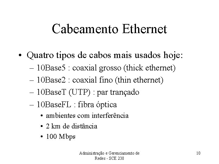 Cabeamento Ethernet • Quatro tipos de cabos mais usados hoje: – 10 Base 5