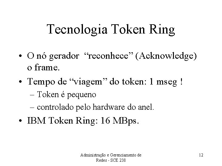 Tecnologia Token Ring • O nó gerador “reconhece” (Acknowledge) o frame. • Tempo de