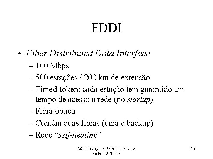 FDDI • Fiber Distributed Data Interface – 100 Mbps. – 500 estações / 200