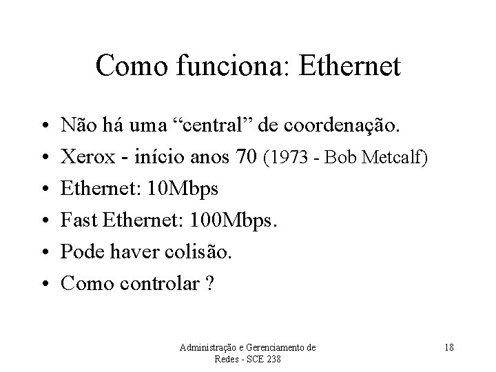 Como funciona: Ethernet • • • Não há uma “central” de coordenação. Xerox -