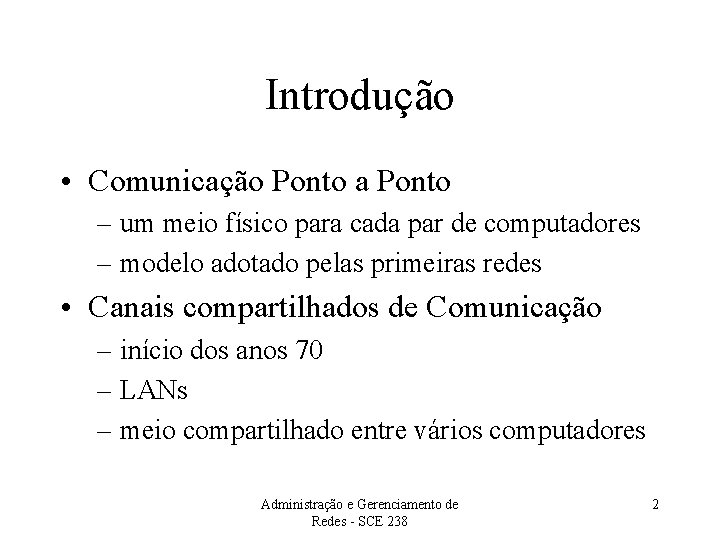 Introdução • Comunicação Ponto a Ponto – um meio físico para cada par de