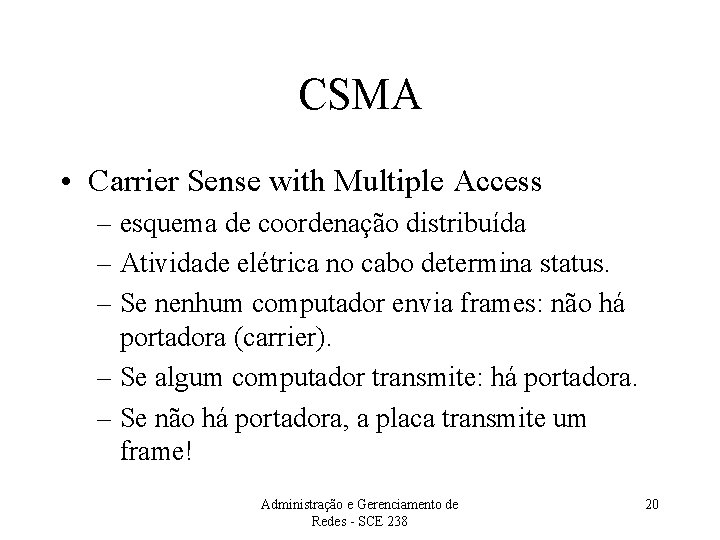 CSMA • Carrier Sense with Multiple Access – esquema de coordenação distribuída – Atividade