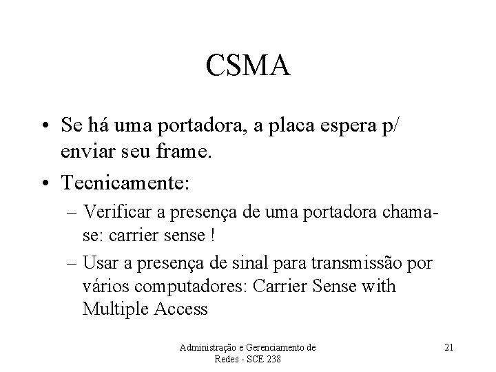 CSMA • Se há uma portadora, a placa espera p/ enviar seu frame. •